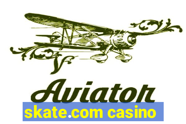 skate.com casino